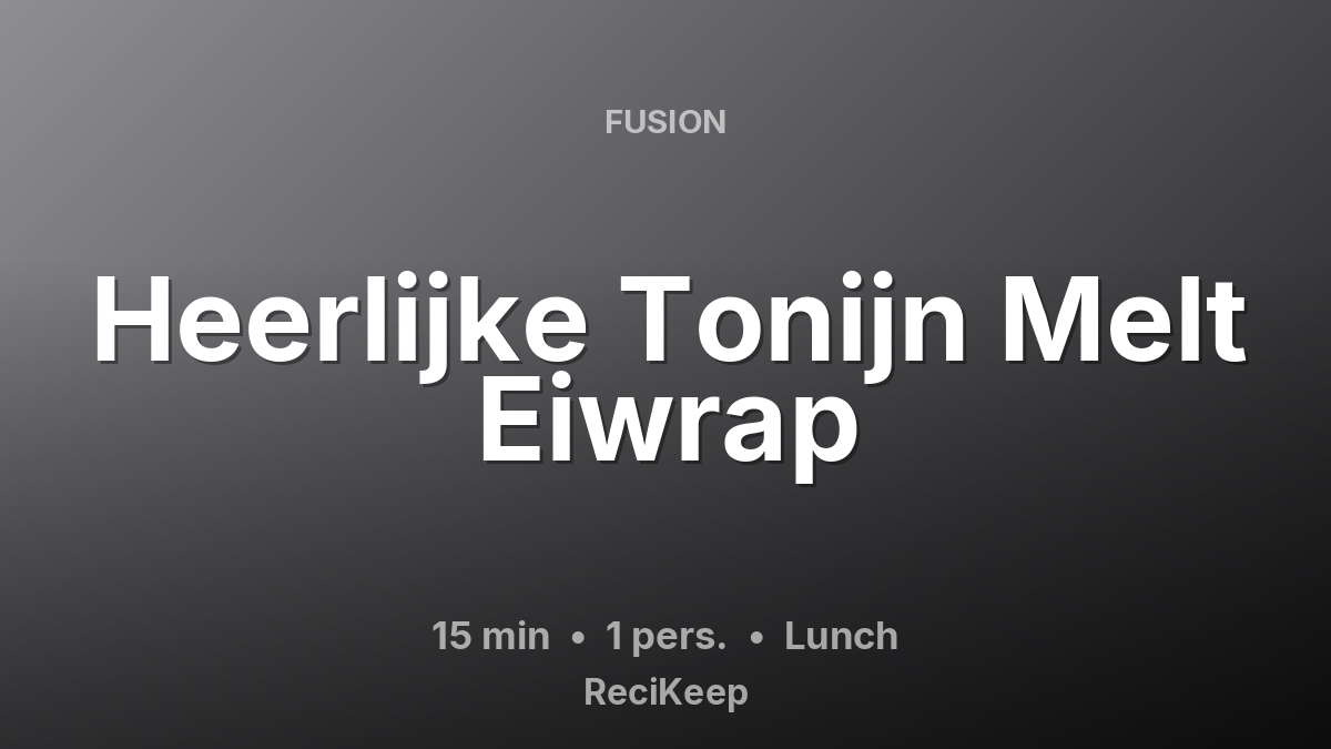Receptkaart Heerlijke Tonijn Melt Eiwrap – Lunch