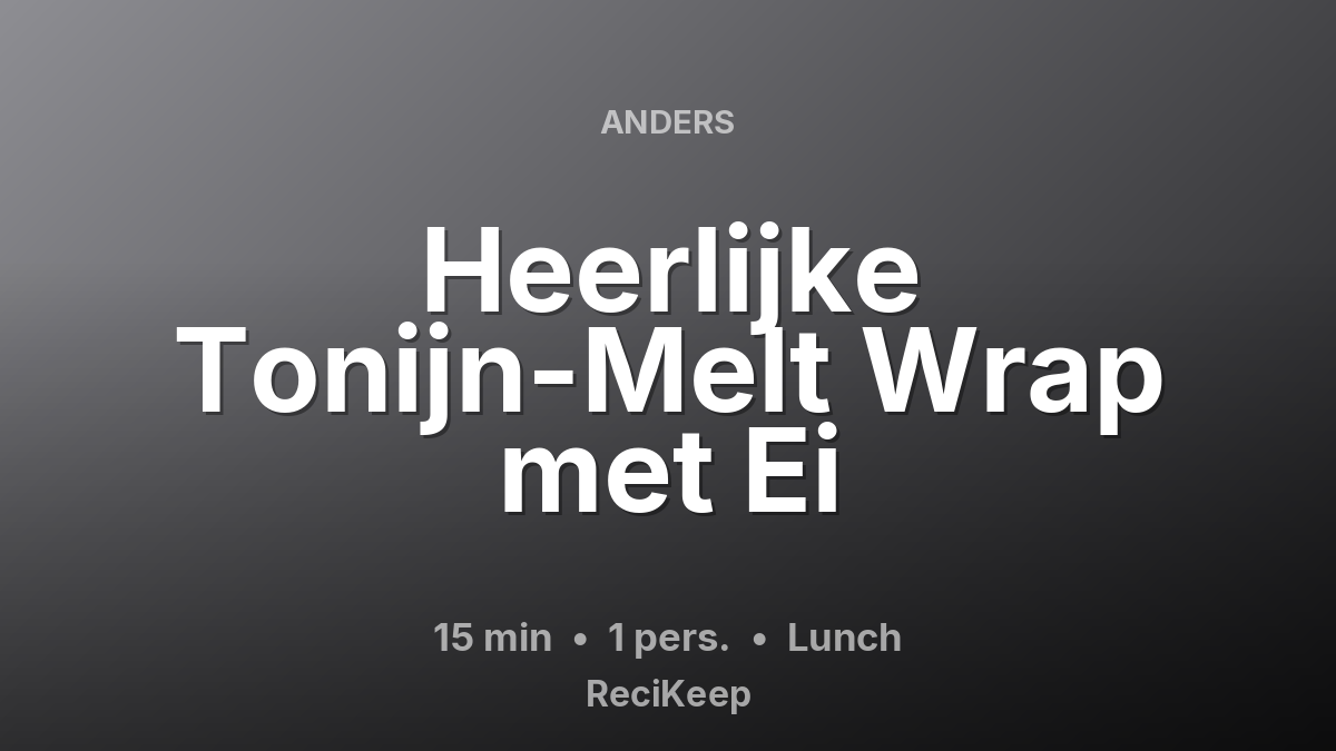 Receptkaart Heerlijke Tonijn-Melt Wrap met Ei – Lunch