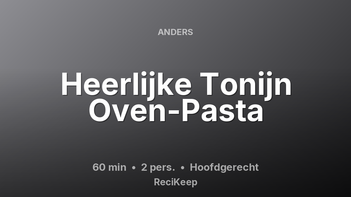 Receptkaart Heerlijke Tonijn Oven-Pasta – Hoofdgerecht