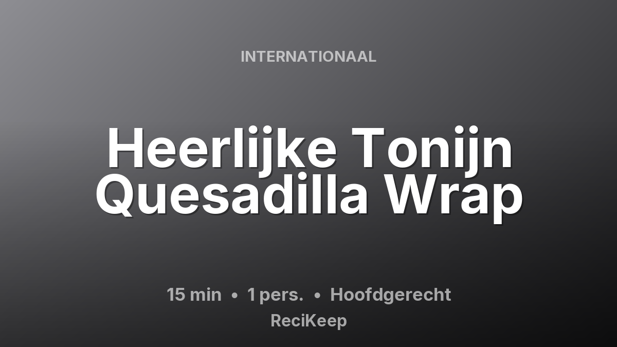 Receptkaart Heerlijke Tonijn Quesadilla Wrap – Hoofdgerecht