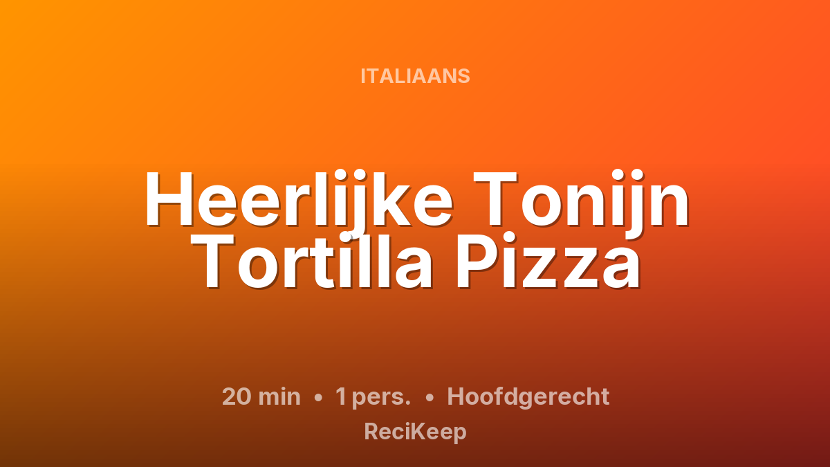 Receptkaart Heerlijke Tonijn Tortilla Pizza – Hoofdgerecht