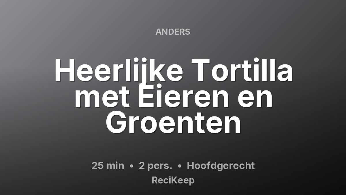 Receptkaart Heerlijke Tortilla met Eieren en Groenten – Hoofdgerecht
