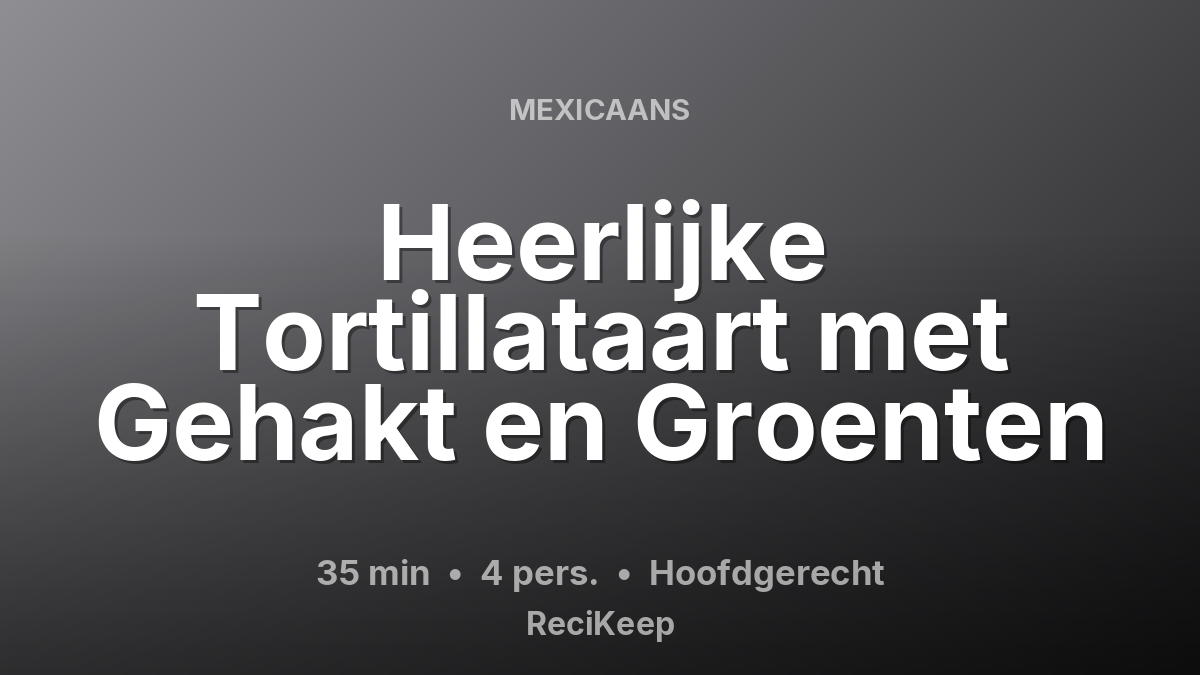 Receptkaart Heerlijke Tortillataart met Gehakt en Groenten – Hoofdgerecht