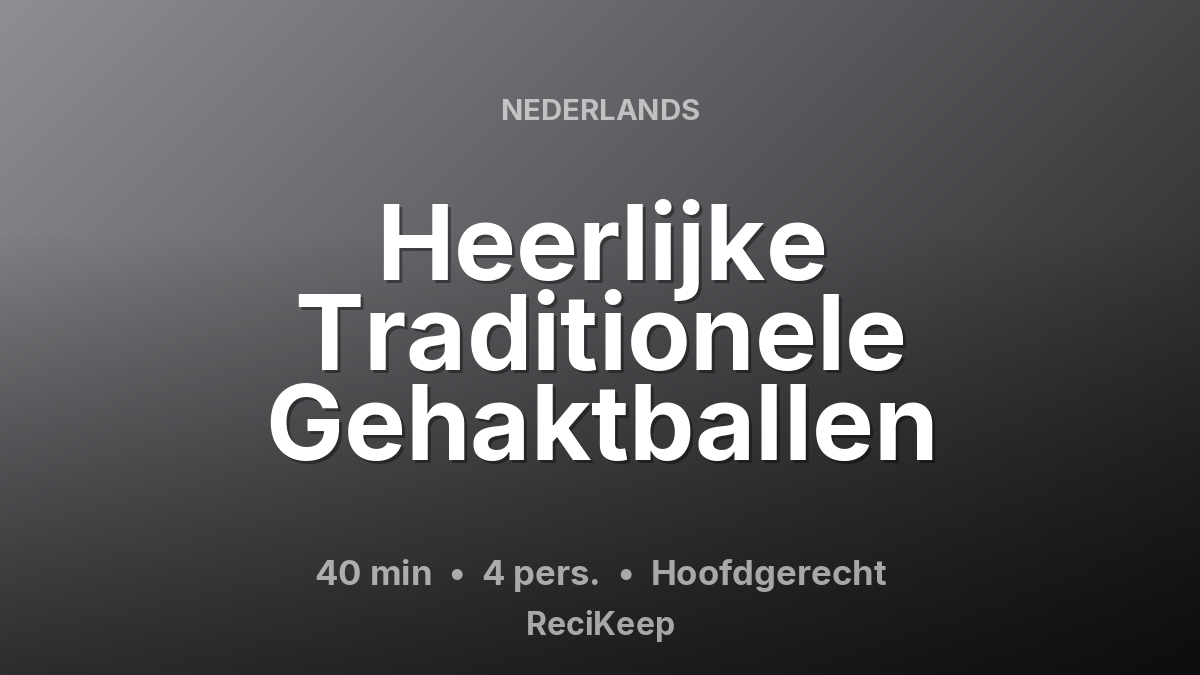 Receptkaart Heerlijke Traditionele Gehaktballen – Hoofdgerecht