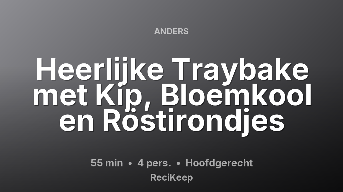 Receptkaart Heerlijke Traybake met Kip, Bloemkool en Röstirondjes – Hoofdgerecht