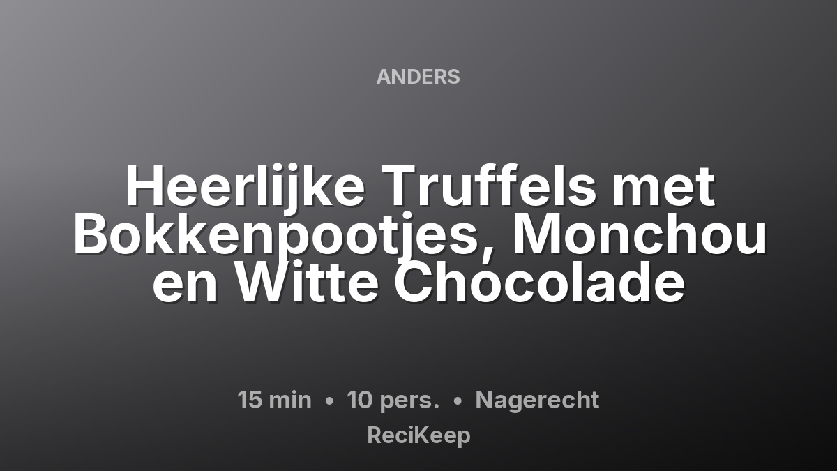 Receptkaart Heerlijke Truffels met Bokkenpootjes, Monchou en Witte Chocolade – Nagerecht