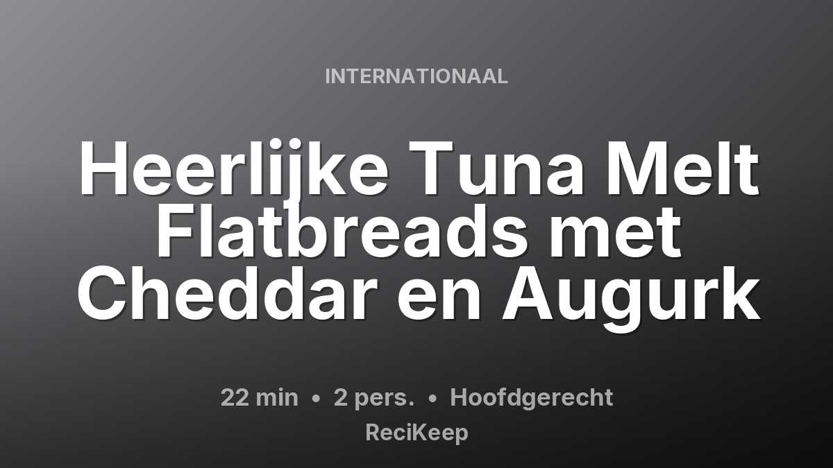 Receptkaart Heerlijke Tuna Melt Flatbreads met Cheddar en Augurk – Hoofdgerecht