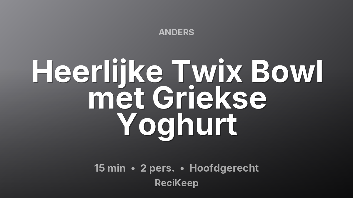 Receptkaart Heerlijke Twix Bowl met Griekse Yoghurt – Hoofdgerecht
