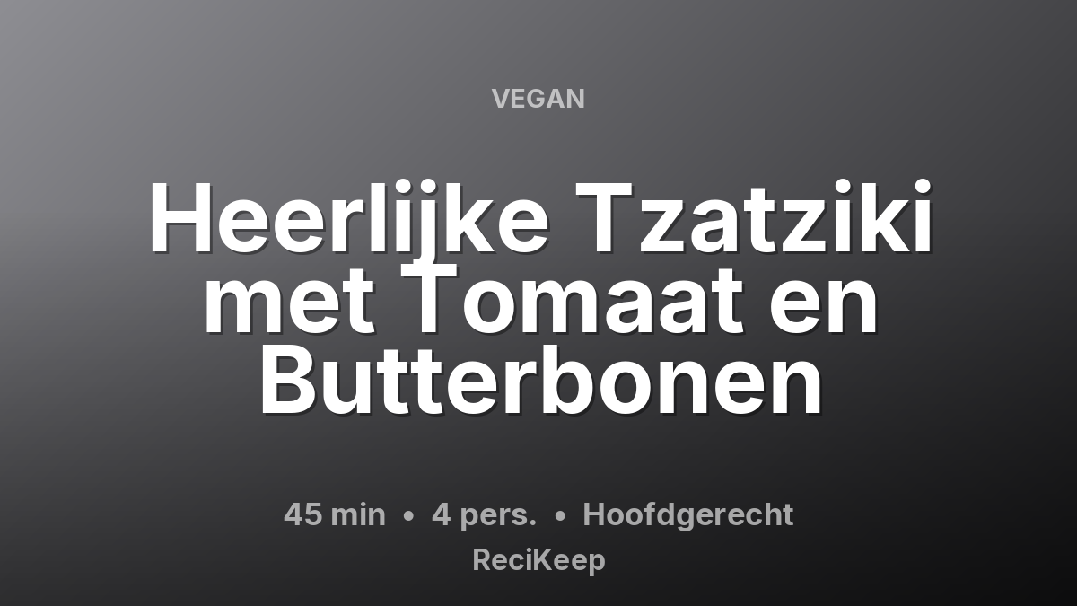 Receptkaart Heerlijke Tzatziki met Tomaat en Butterbonen – Hoofdgerecht