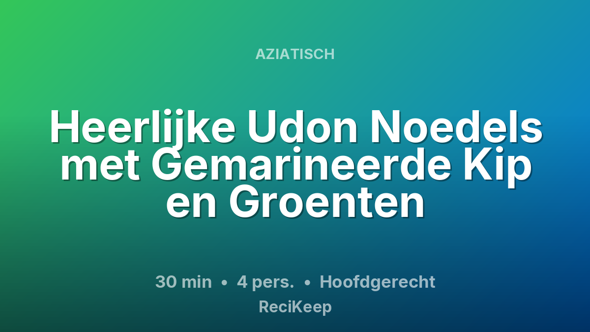 Receptkaart Heerlijke Udon Noedels met Gemarineerde Kip en Groenten – Hoofdgerecht