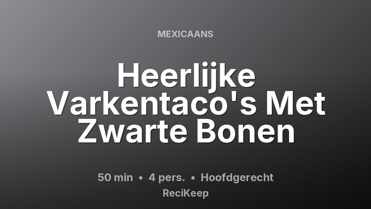 Receptkaart Heerlijke Varkentaco's Met Zwarte Bonen – Hoofdgerecht