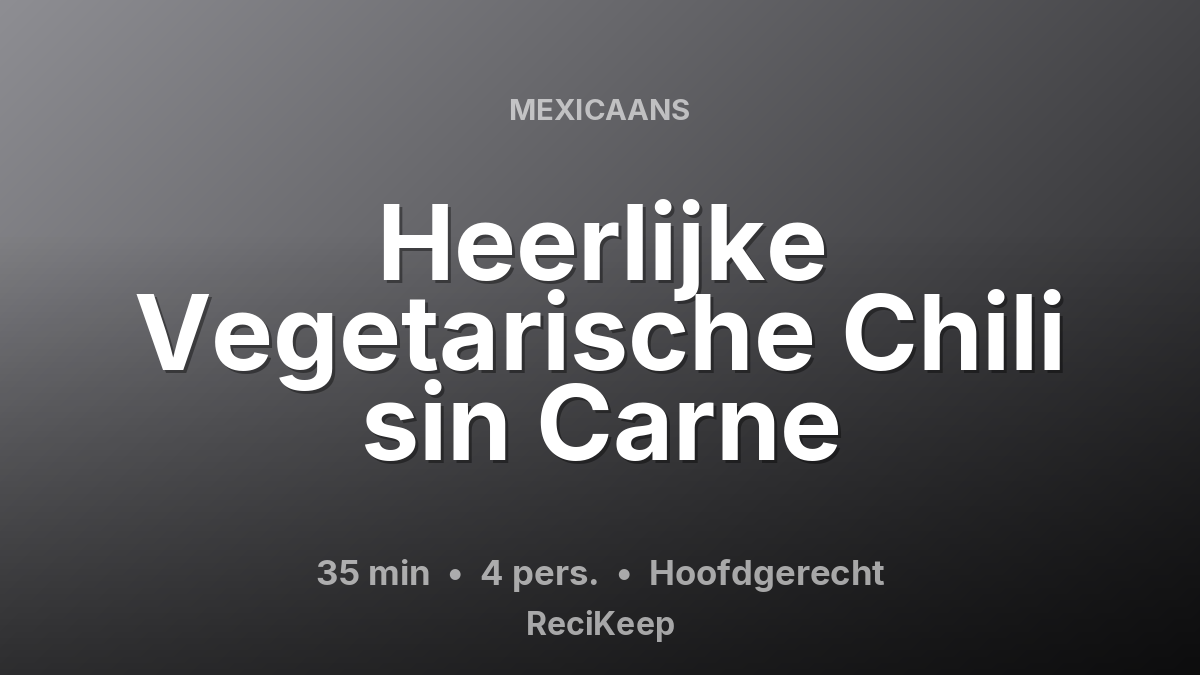 Receptkaart Heerlijke Vegetarische Chili sin Carne – Hoofdgerecht