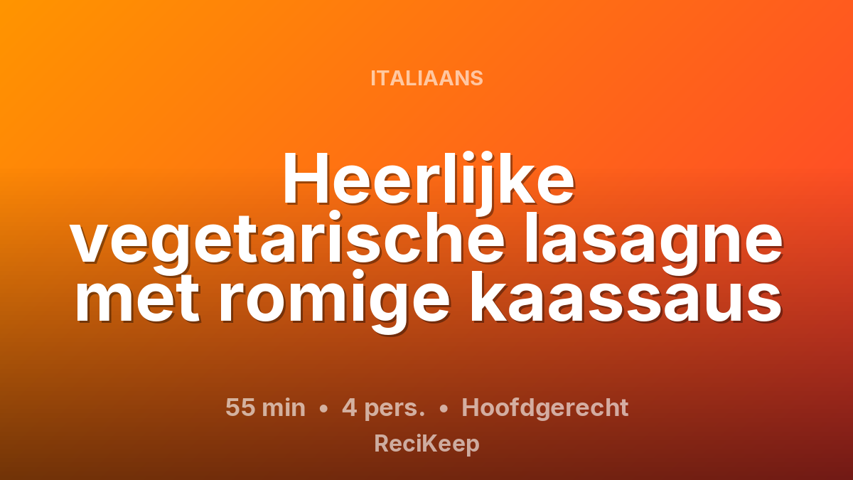 Receptkaart Heerlijke vegetarische lasagne met romige kaassaus – Hoofdgerecht