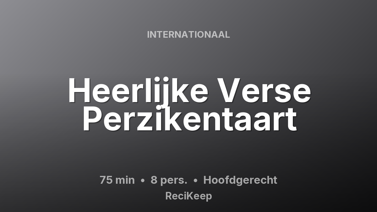 Receptkaart Heerlijke Verse Perzikentaart – Hoofdgerecht