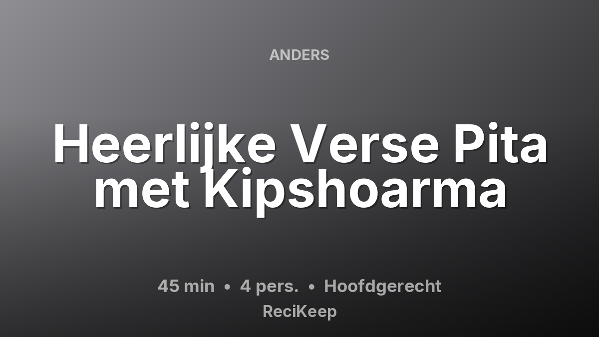 Receptkaart Heerlijke Verse Pita met Kipshoarma – Hoofdgerecht