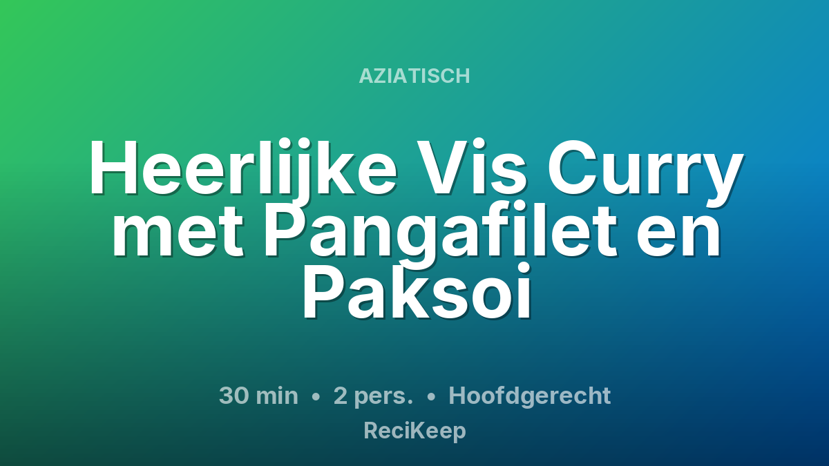 Receptkaart Heerlijke Vis Curry met Pangafilet en Paksoi – Hoofdgerecht
