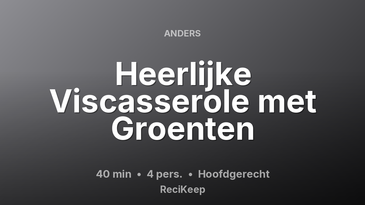 Receptkaart Heerlijke Viscasserole met Groenten – Hoofdgerecht