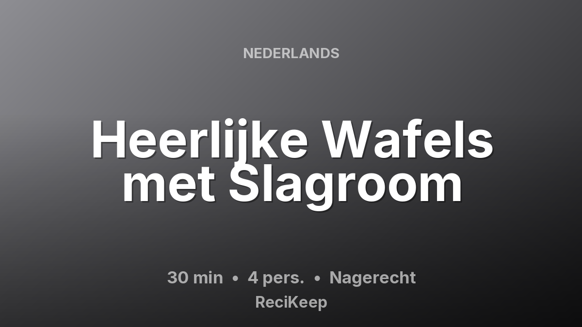 Receptkaart Heerlijke Wafels met Slagroom – Nagerecht
