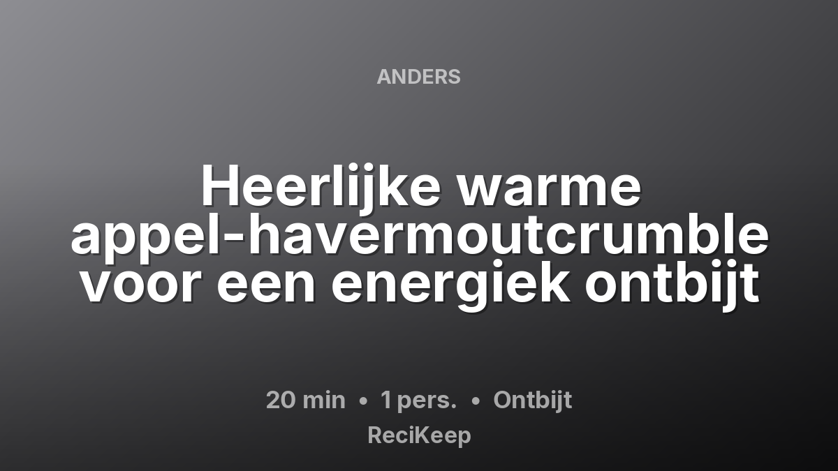 Receptkaart Heerlijke warme appel-havermoutcrumble voor een energiek ontbijt – Ontbijt