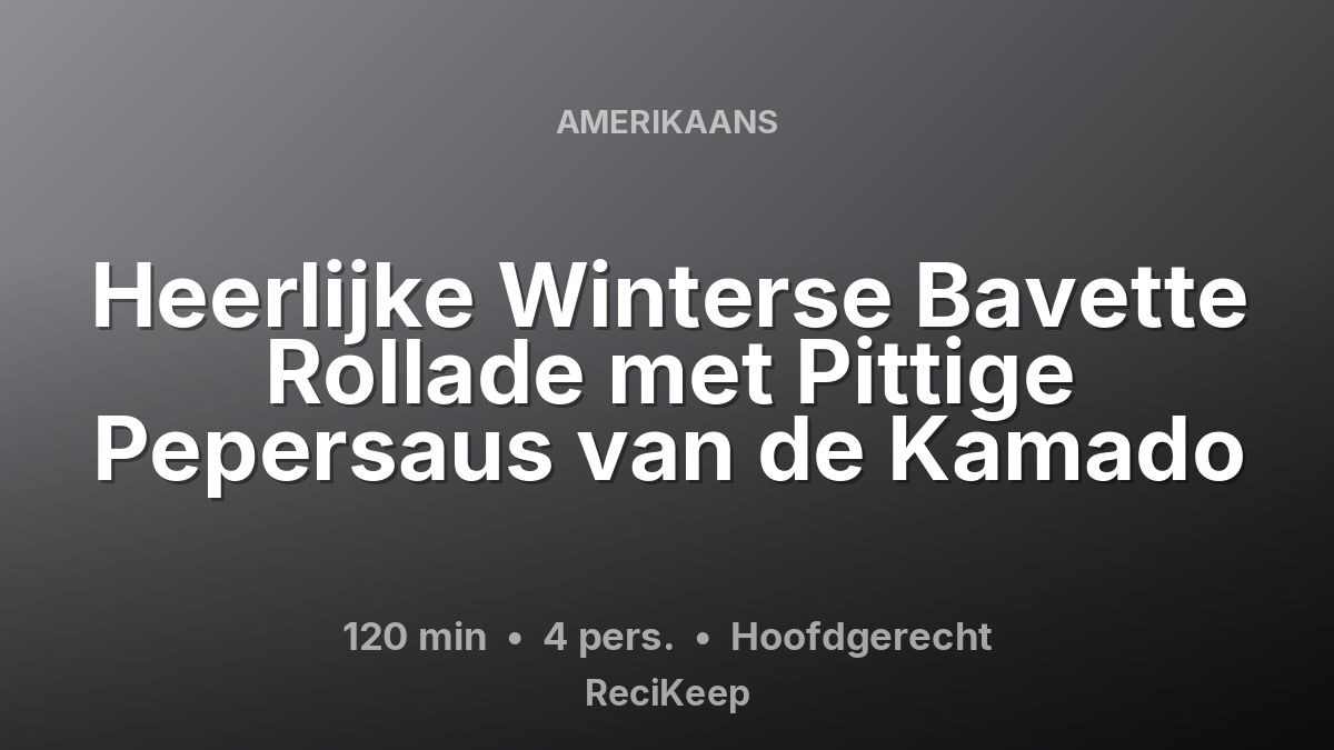 Receptkaart Heerlijke Winterse Bavette Rollade met Pittige Pepersaus van de Kamado – Hoofdgerecht