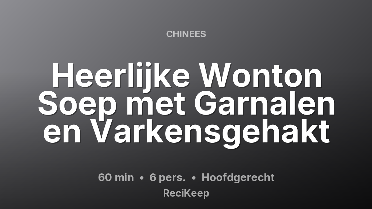 Receptkaart Heerlijke Wonton Soep met Garnalen en Varkensgehakt – Hoofdgerecht