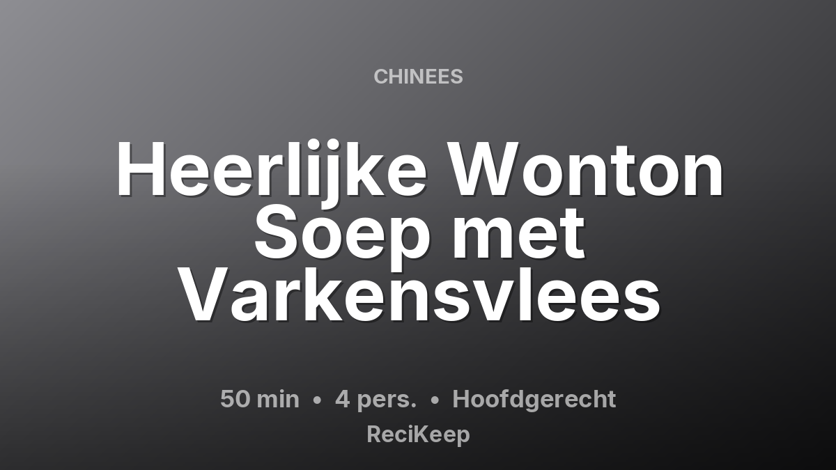 Receptkaart Heerlijke Wonton Soep met Varkensvlees – Hoofdgerecht