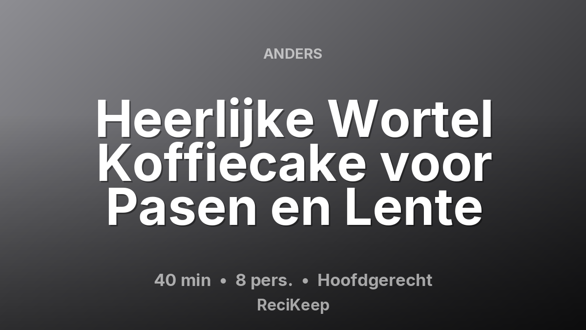 Receptkaart Heerlijke Wortel Koffiecake voor Pasen en Lente – Hoofdgerecht