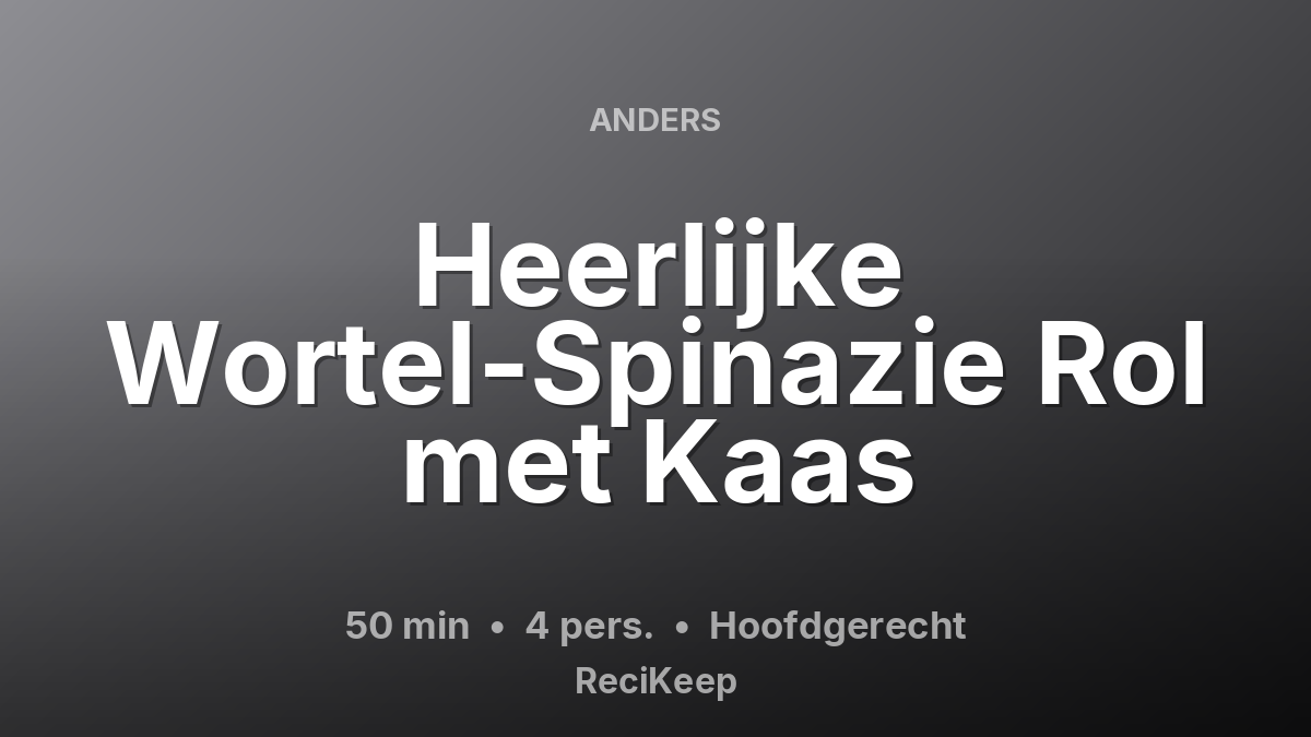 Receptkaart Heerlijke Wortel-Spinazie Rol met Kaas – Hoofdgerecht