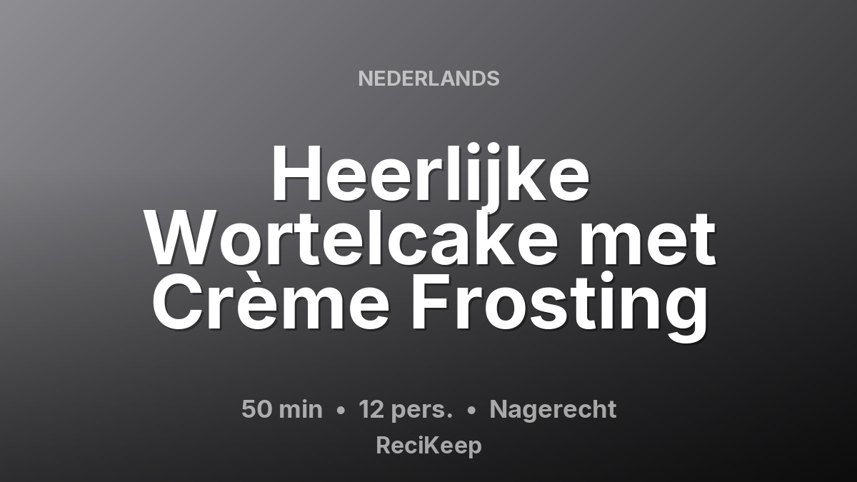 Receptkaart Heerlijke Wortelcake met Crème Frosting – Nagerecht