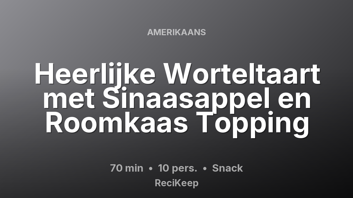 Receptkaart Heerlijke Worteltaart met Sinaasappel en Roomkaas Topping – Snack