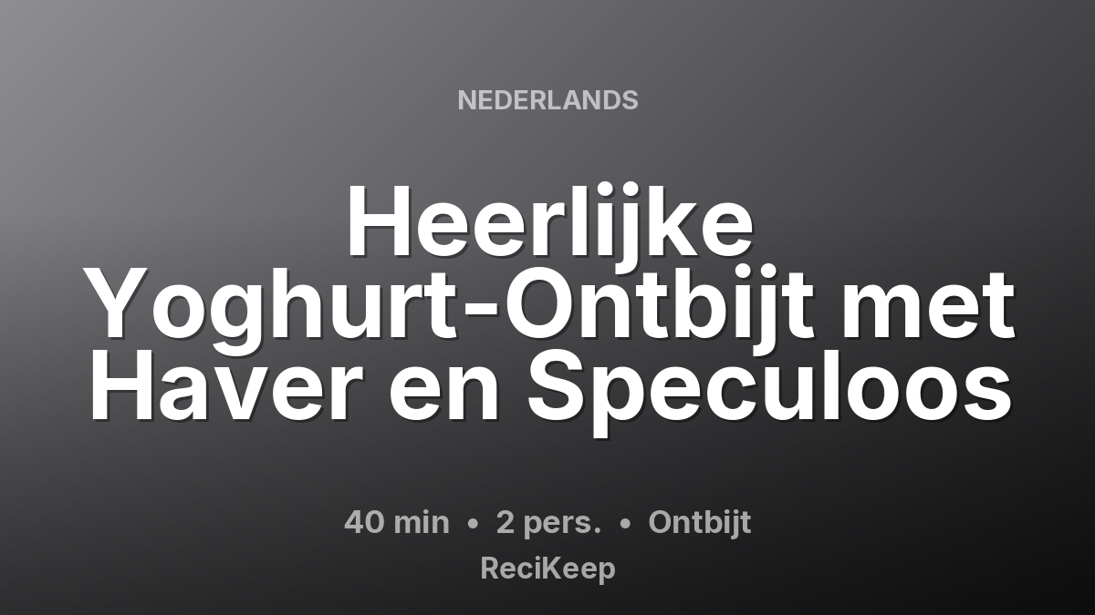 Receptkaart Heerlijke Yoghurt-Ontbijt met Haver en Speculoos – Ontbijt