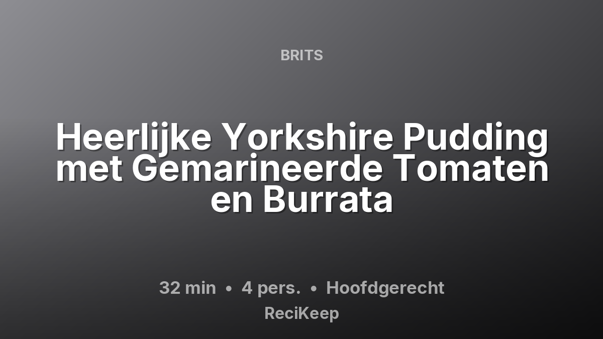 Receptkaart Heerlijke Yorkshire Pudding met Gemarineerde Tomaten en Burrata – Hoofdgerecht