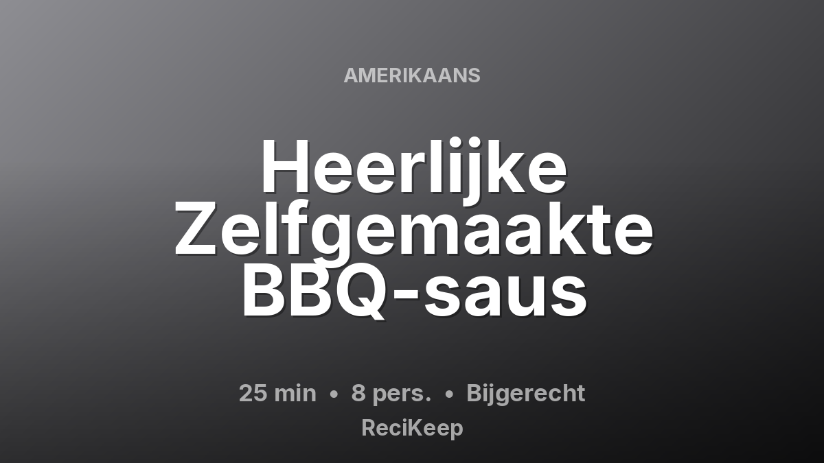 Receptkaart Heerlijke Zelfgemaakte BBQ-saus – Bijgerecht