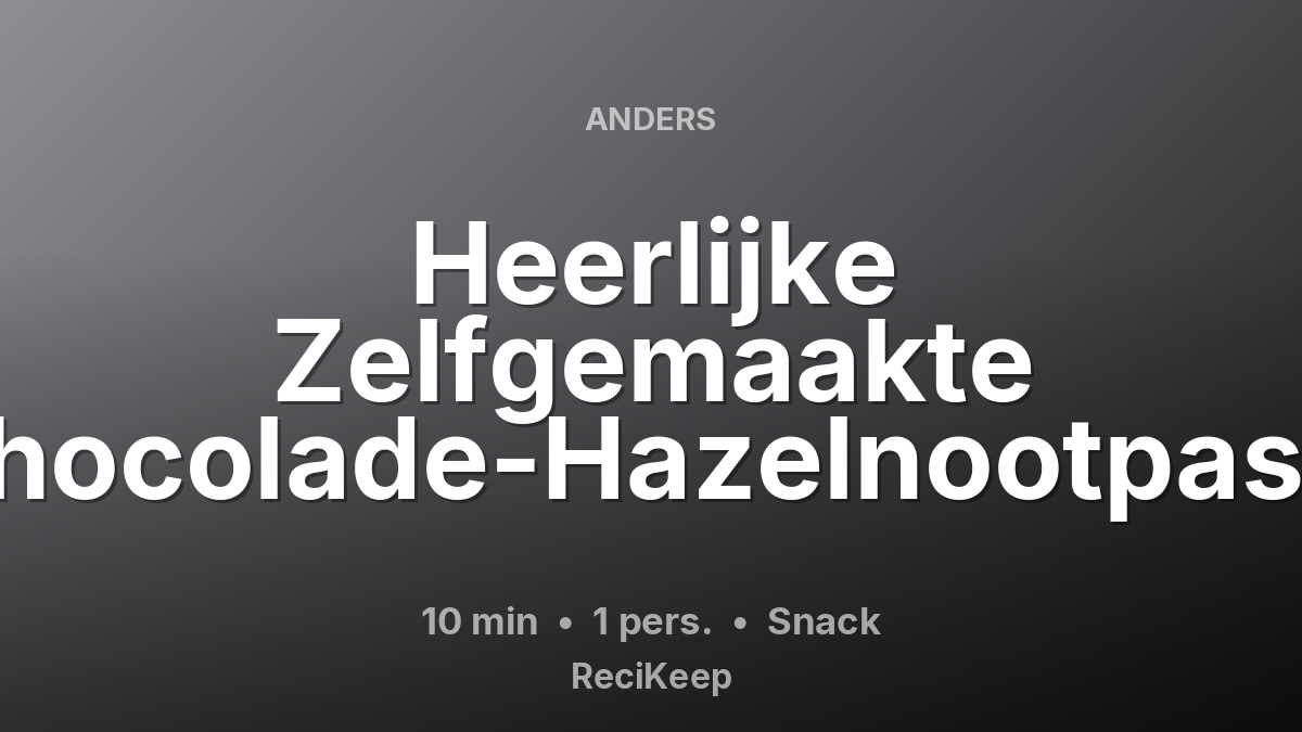 Receptkaart Heerlijke Zelfgemaakte Chocolade-Hazelnootpasta – Snack