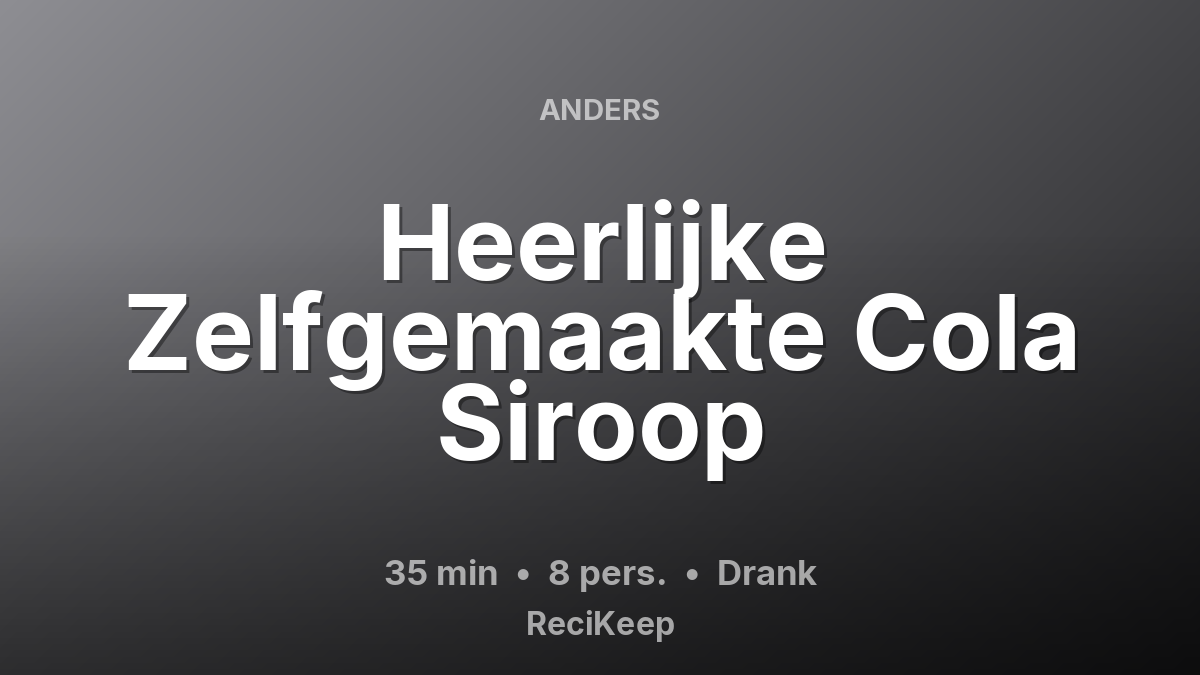 Receptkaart Heerlijke Zelfgemaakte Cola Siroop – Drank