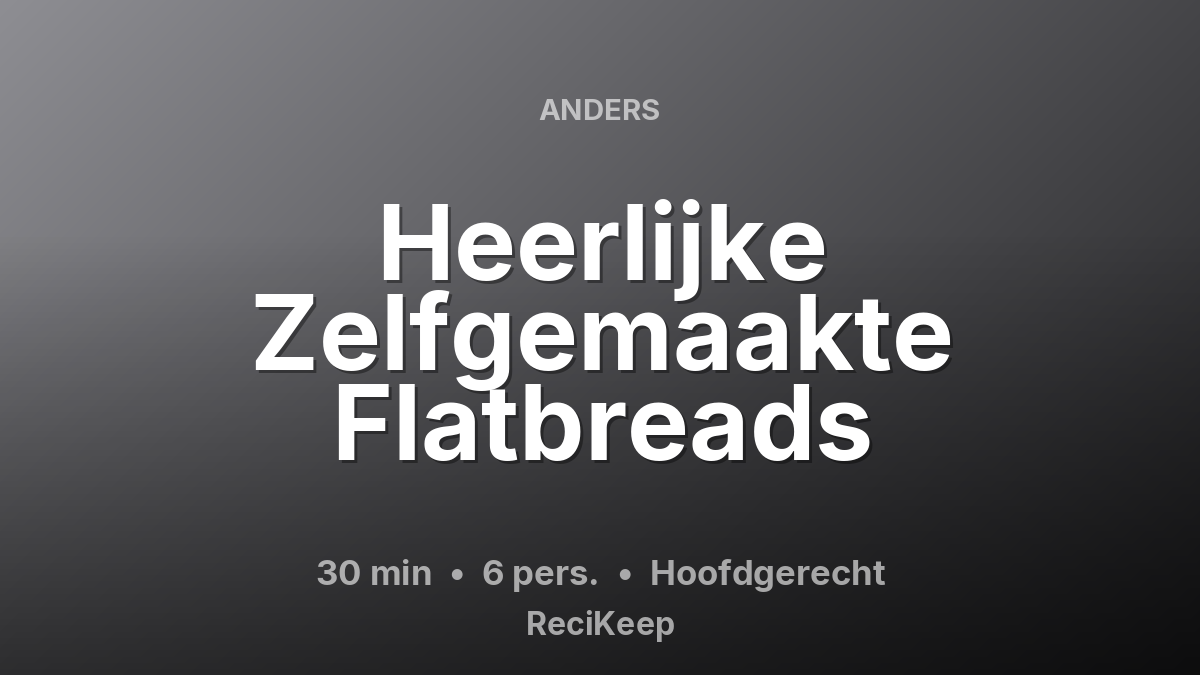 Receptkaart Heerlijke Zelfgemaakte Flatbreads – Hoofdgerecht
