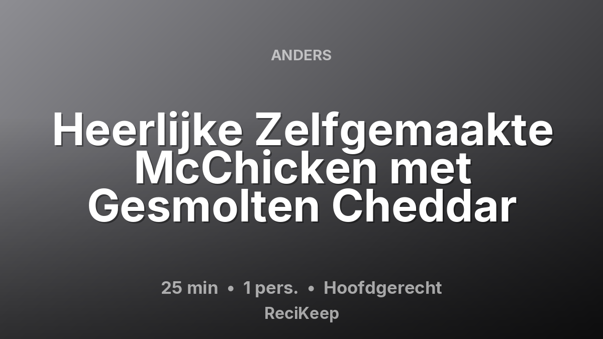 Receptkaart Heerlijke Zelfgemaakte McChicken met Gesmolten Cheddar – Hoofdgerecht
