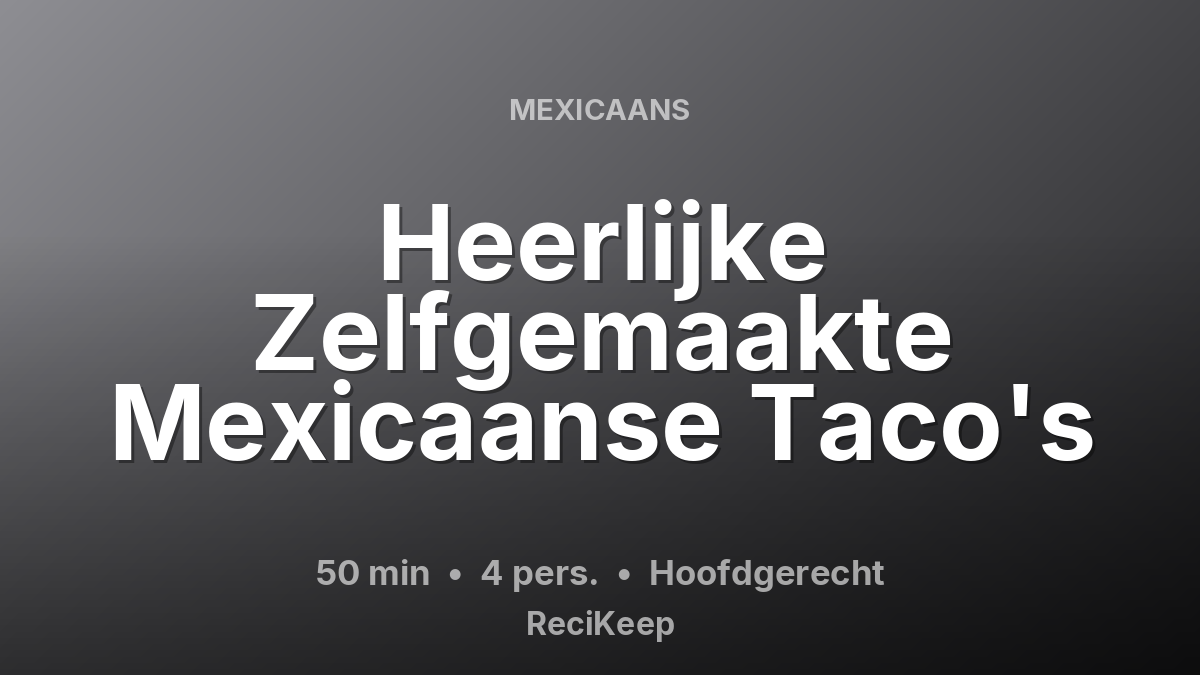 Receptkaart Heerlijke Zelfgemaakte Mexicaanse Taco's – Hoofdgerecht