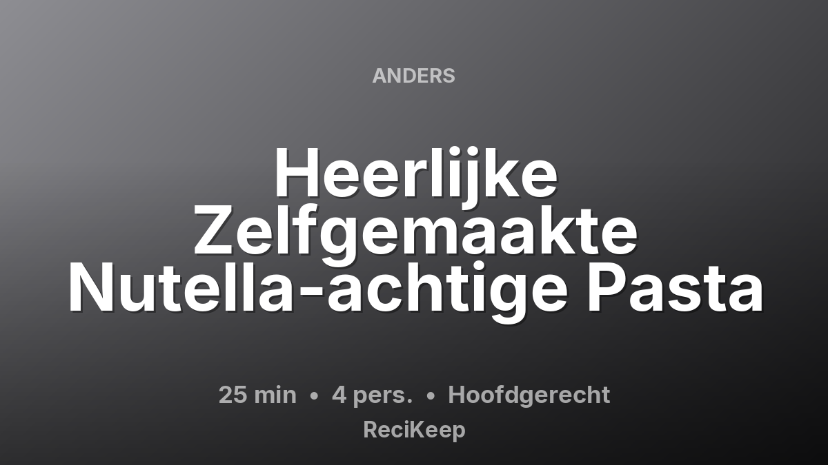 Receptkaart Heerlijke Zelfgemaakte Nutella-achtige Pasta – Hoofdgerecht