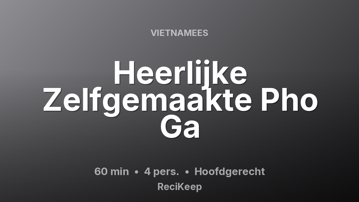 Receptkaart Heerlijke Zelfgemaakte Pho Ga – Hoofdgerecht