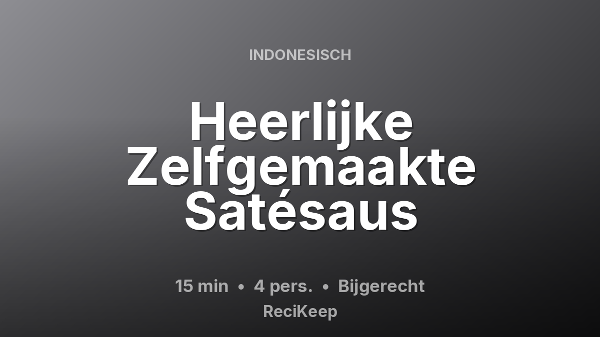 Receptkaart Heerlijke Zelfgemaakte Satésaus – Bijgerecht