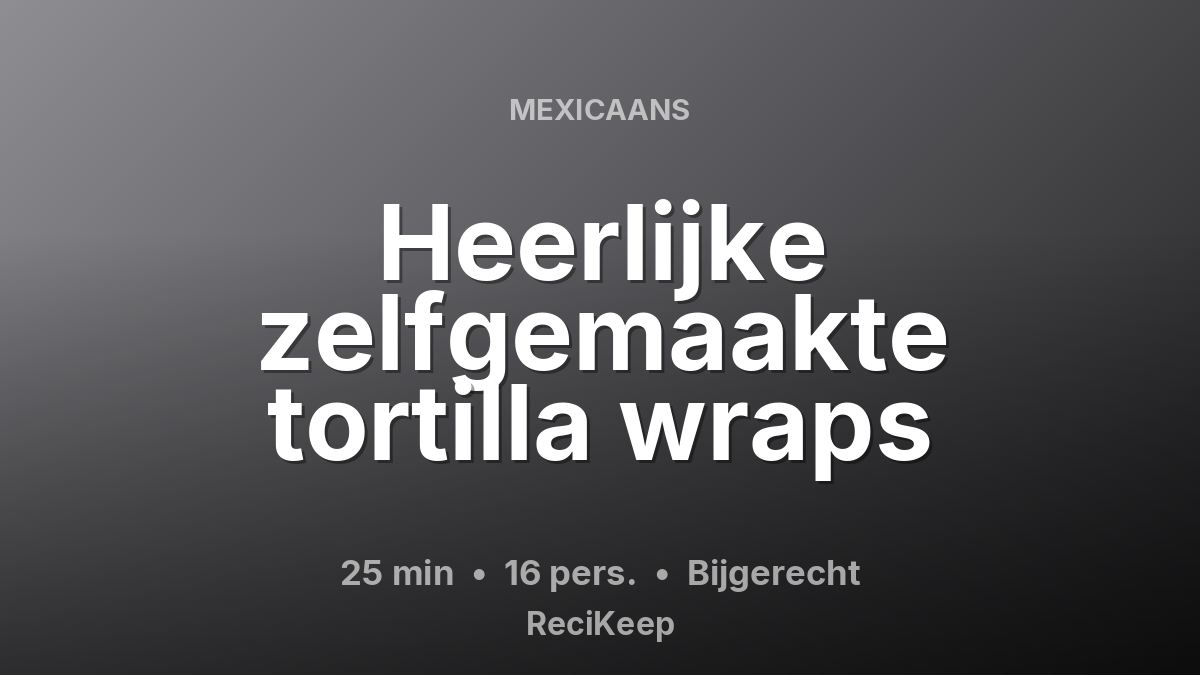Receptkaart Heerlijke zelfgemaakte tortilla wraps – Bijgerecht