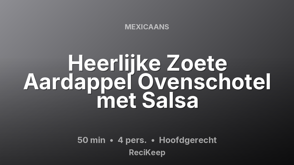 Receptkaart Heerlijke Zoete Aardappel Ovenschotel met Salsa – Hoofdgerecht