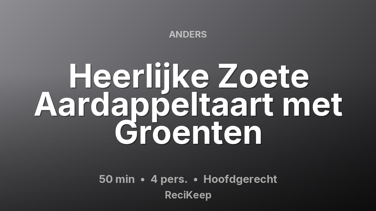 Receptkaart Heerlijke Zoete Aardappeltaart met Groenten – Hoofdgerecht