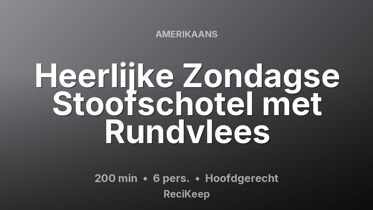 Receptkaart Heerlijke Zondagse Stoofschotel met Rundvlees – Hoofdgerecht