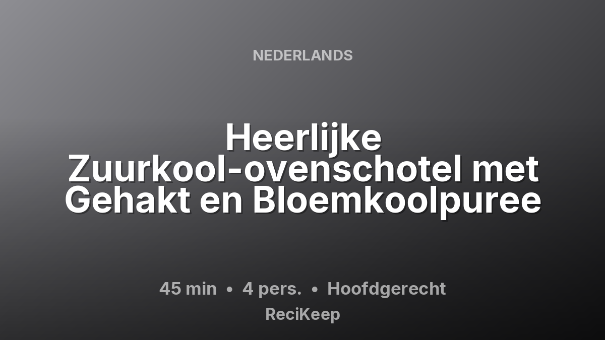 Receptkaart Heerlijke Zuurkool-ovenschotel met Gehakt en Bloemkoolpuree – Hoofdgerecht