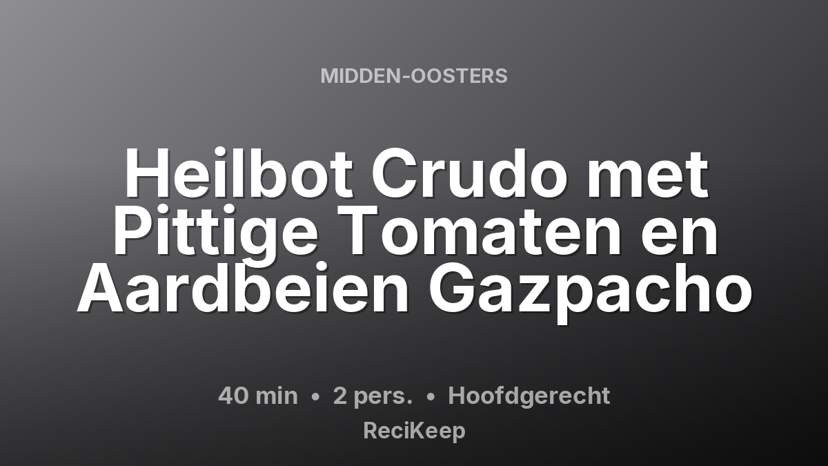 Receptkaart Heilbot Crudo met Pittige Tomaten en Aardbeien Gazpacho – Hoofdgerecht