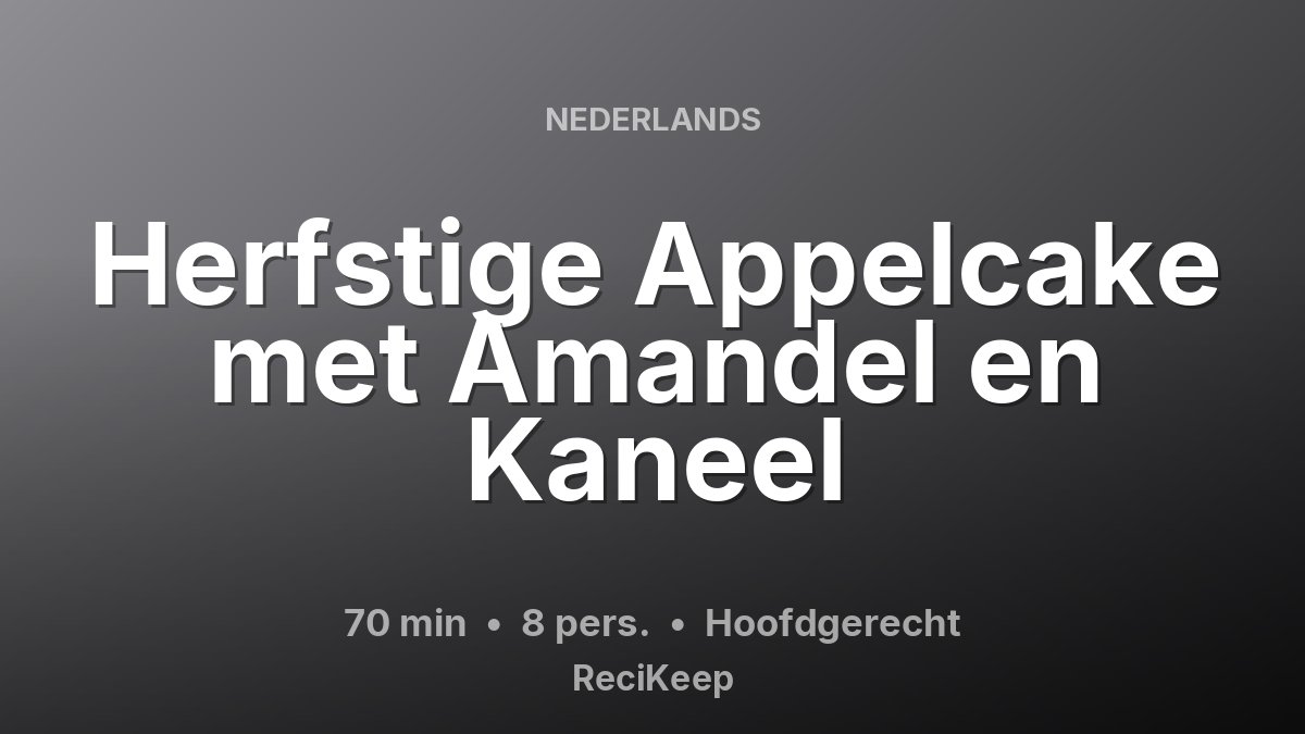 Receptkaart Herfstige Appelcake met Amandel en Kaneel – Hoofdgerecht