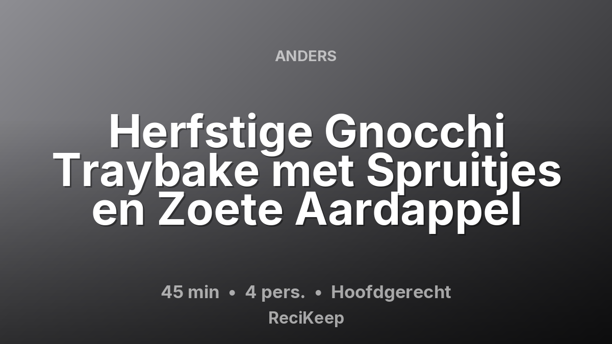 Receptkaart Herfstige Gnocchi Traybake met Spruitjes en Zoete Aardappel – Hoofdgerecht