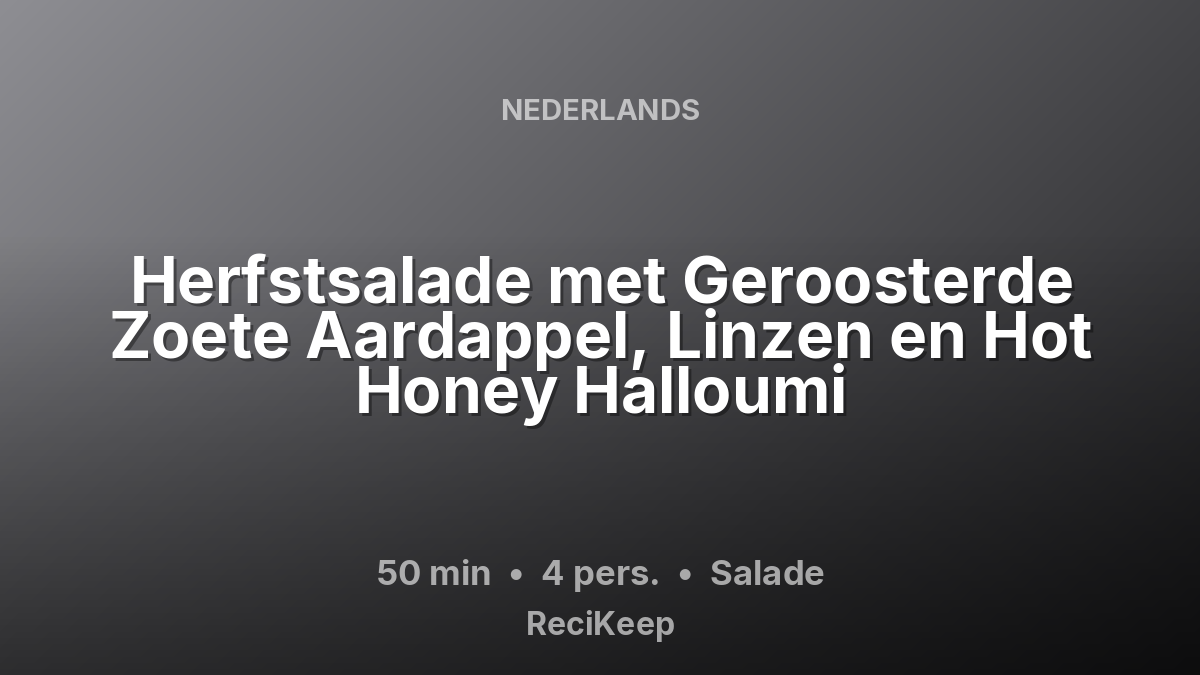 Receptkaart Herfstsalade met Geroosterde Zoete Aardappel, Linzen en Hot Honey Halloumi – Salade